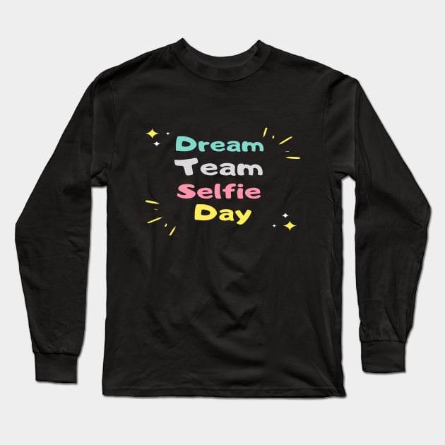 DreamTeam Selfie Day Long Sleeve T-Shirt by elmouden123